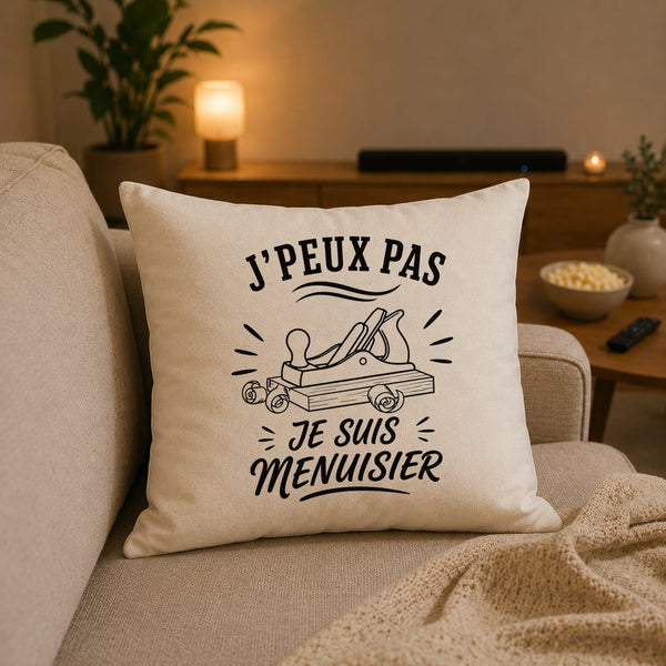 Housse de Coussin J’peux pas je suis Menuisier