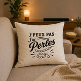 Housse de Coussin J’peux pas j’ai Perles