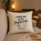 Housse de Coussin J’peux pas je suis Prof des écoles