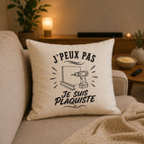 Housse de Coussin J’peux pas je suis Plaquiste