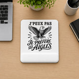 Tapis de Souris J’peux pas je préfère les Aigles
