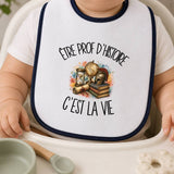 Bavoir Bébé Être prof d'histoire c'est la vie