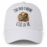 Casquette Blanche Être prof d'histoire c'est la vie
