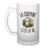 Verre à Bière La sculpture c'est la vie