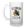 Verre à Bière Les corbeaux c'est la vie
