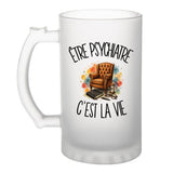 Verre à Bière Être psychiatre c'est la vie