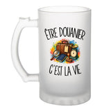 Verre à Bière Être douanier c'est la vie