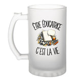 Verre à Bière Être éducatrice c'est la vie