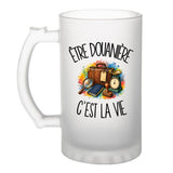 Verre à Bière Être douanière c'est la vie