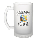 Verre à Bière La Grasse Matinée c’est la vie