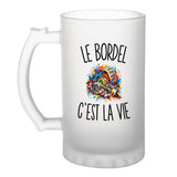 Verre à Bière Le Bordel c’est la vie