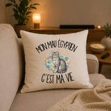 Housse de Coussin Mon Mau Égyptien c'est ma vie