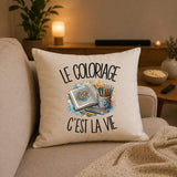 Housse de Coussin Le coloriage c'est la vie