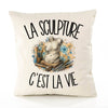 Housse de Coussin La sculpture c'est la vie