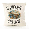 Housse de Coussin Le reboutage c'est la vie