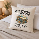 Housse de Coussin Le reboutage c'est la vie