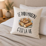 Housse de Coussin Le pain maison c'est la vie