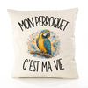 Housse de Coussin Mon perroquet c'est ma vie