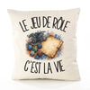 Housse de Coussin Le jeu de rôle c'est la vie