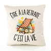 Housse de Coussin Être à la retraite c'est la vie