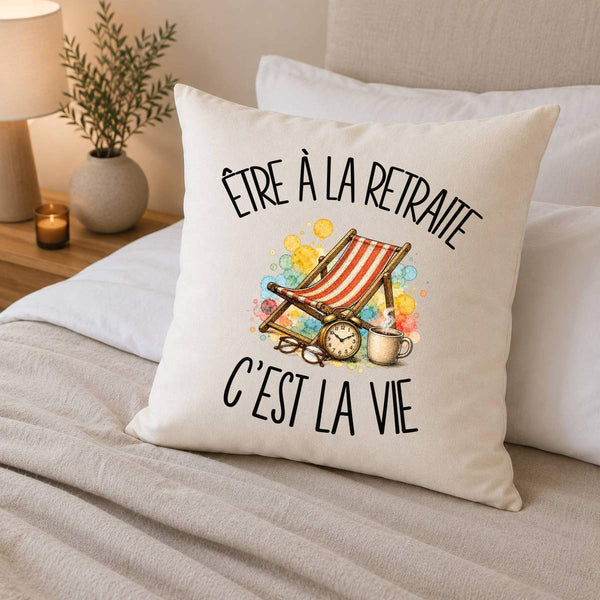 Housse de Coussin Être à la retraite c'est la vie