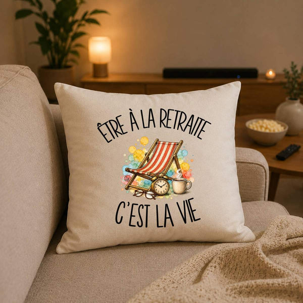Housse de Coussin Être à la retraite c'est la vie