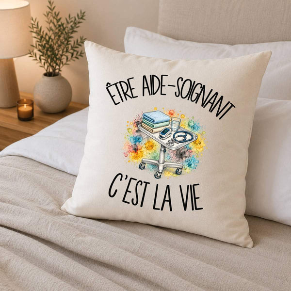 Housse de Coussin Être aide-soignant c'est la vie