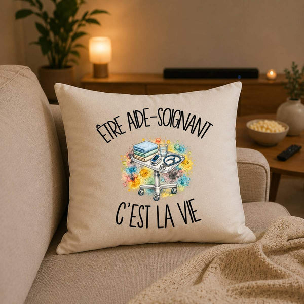 Housse de Coussin Être aide-soignant c'est la vie