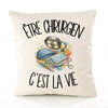 Housse de Coussin Être chirurgien c'est la vie