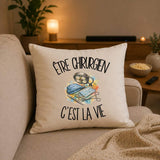 Housse de Coussin Être chirurgien c'est la vie