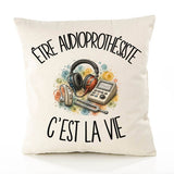 Housse de Coussin Être audioprothésiste c'est la vie