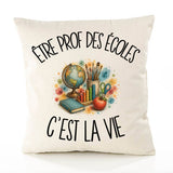 Housse de Coussin Être prof des écoles c'est la vie