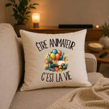 Housse de Coussin Être animateur c'est la vie