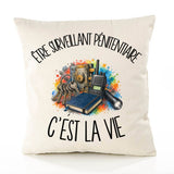Housse de Coussin Être surveillant pénitentiaire c'est la vie
