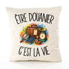 Housse de Coussin Être douanier c'est la vie
