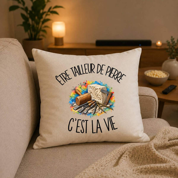 Housse de Coussin Être tailleur de pierre c'est la vie