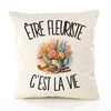 Housse de Coussin Être fleuriste c'est la vie
