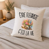 Housse de Coussin Être fleuriste c'est la vie