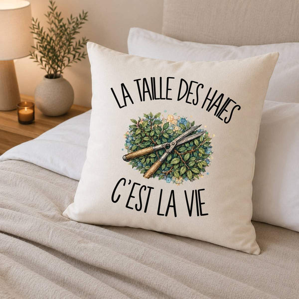 Housse de Coussin La taille des haies c'est la vie