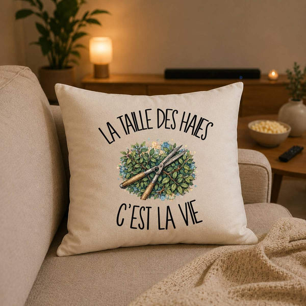 Housse de Coussin La taille des haies c'est la vie