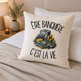Housse de Coussin Être banquière c'est la vie