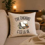 Housse de Coussin Être éducatrice c'est la vie