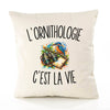 Housse de Coussin L’Ornithologie c’est la vie