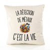 Housse de Coussin La Détection de Métaux c’est la vie