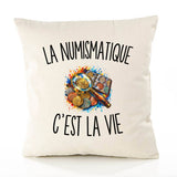 Housse de Coussin La Numismatique c’est la vie