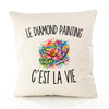 Housse de Coussin Le Diamond Painting c’est la vie