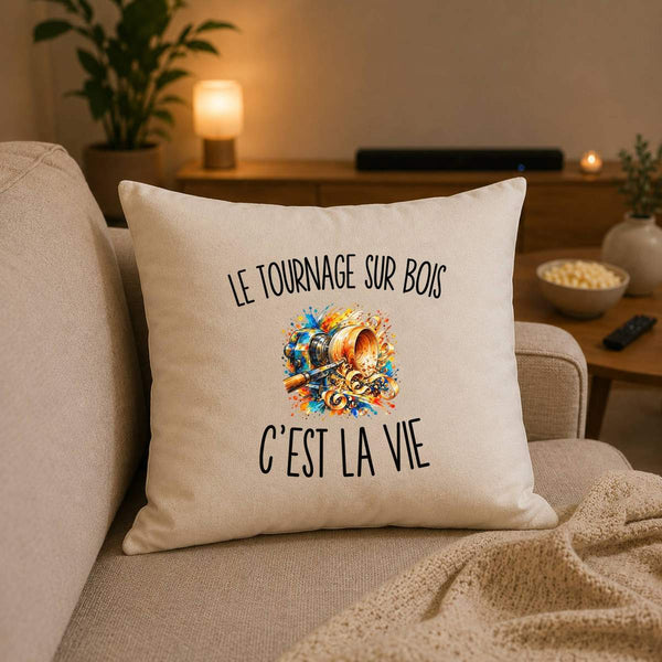 Housse de Coussin Le Tournage sur Bois c’est la vie