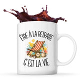 Mug Être à la retraite c'est la vie
