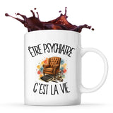 Mug Être psychiatre c'est la vie