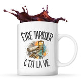Mug Être tapissier c'est la vie